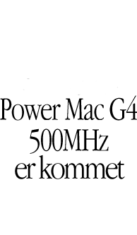 Power Mac G4 500 MHz er kommet.