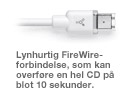 Blazingly fast FireWire connection capable of downloading an entire CD in just 10 seconds.