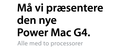 Må vi præsentere den nye Power Mac G4. Alle med to processorer og til en pris fra kun $1699