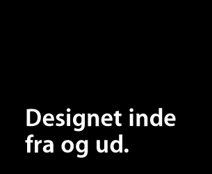 Designet inde fra og ud.