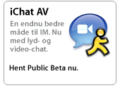 iChat AV. An even better way to IM. Now with audio and video chat. Download the Public Preview now.