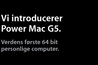 Vi introducerer Power Mac G5. Verdens første 64 bit personlige computer.