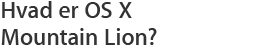 Hvad er OS X Mountain Lion?