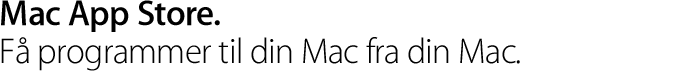 Mac App Store. Få programmer til din Mac fra din Mac.