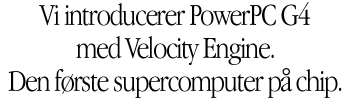 Introducing the PowerPC G4 with Velocity Engine. The first supercomputer on a chip.