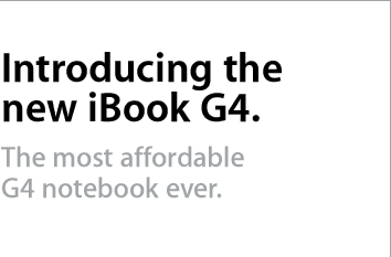 Introducing the new iBook G4. The most affordable G4 notebook ever.