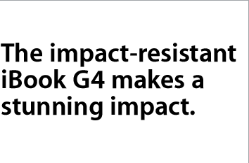 The impact-resistant iBook G4 makes a stunning impact.