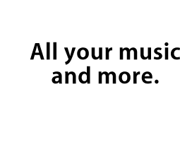 All your music and more.